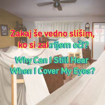 Why Can I Still Hear When I Cover My Eyes? <em>Photo: Dalea Kovačec</em>