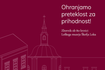 Ohranjamo preteklost za prihodnost: Zbornik ob 80-letnici Loškega muzeja Škofja Loka. ©Avtorji grafike na naslovnici: Tak Kolektiv; oblikovanje: Luka Kravanja.